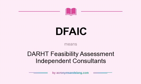 What does DFAIC mean? It stands for DARHT Feasibility Assessment Independent Consultants