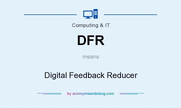What does DFR mean? It stands for Digital Feedback Reducer
