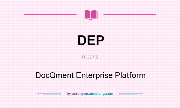 What does DEP mean? It stands for DocQment Enterprise Platform