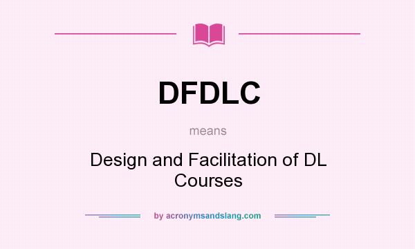 What does DFDLC mean? It stands for Design and Facilitation of DL Courses