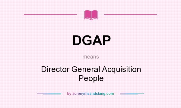 What does DGAP mean? It stands for Director General Acquisition People