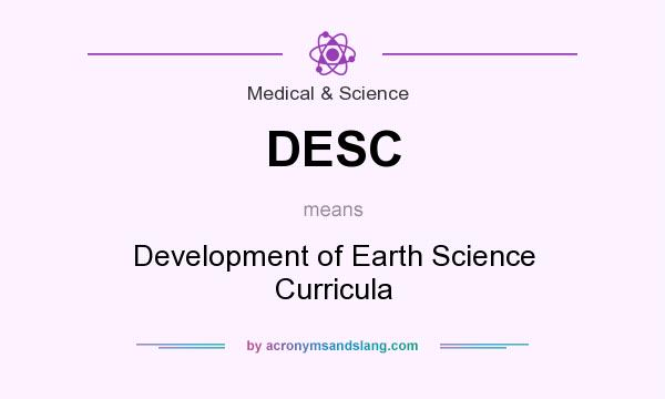 What does DESC mean? It stands for Development of Earth Science Curricula