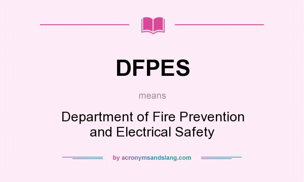What does DFPES mean? It stands for Department of Fire Prevention and Electrical Safety