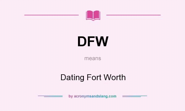 What does DFW mean? It stands for Dating Fort Worth