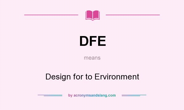 What does DFE mean? It stands for Design for to Ervironment