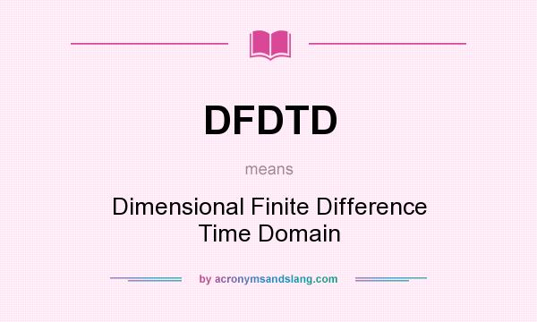 What does DFDTD mean? It stands for Dimensional Finite Difference Time Domain