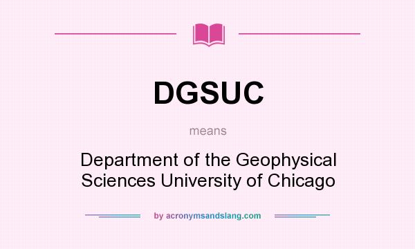 What does DGSUC mean? It stands for Department of the Geophysical Sciences University of Chicago