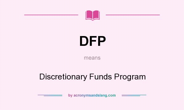 What does DFP mean? It stands for Discretionary Funds Program