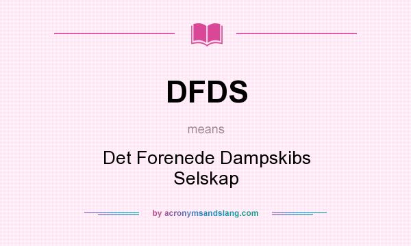 What does DFDS mean? It stands for Det Forenede Dampskibs Selskap