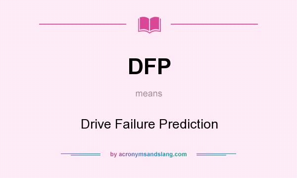 What does DFP mean? It stands for Drive Failure Prediction