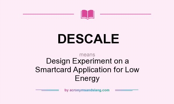 What does DESCALE mean? It stands for Design Experiment on a Smartcard Application for Low Energy