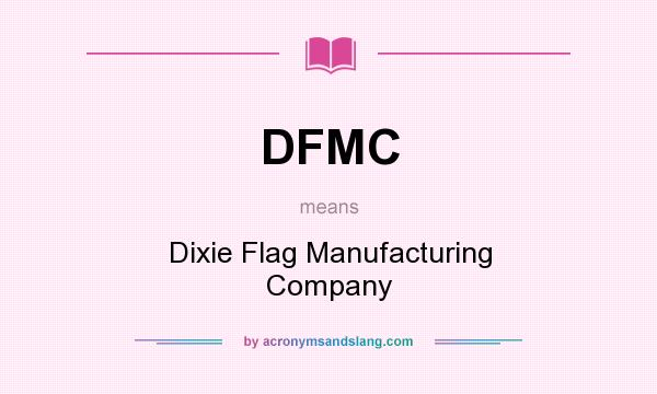 What does DFMC mean? It stands for Dixie Flag Manufacturing Company