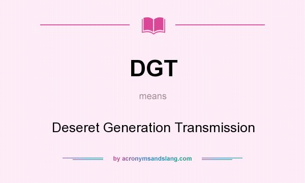 What does DGT mean? It stands for Deseret Generation Transmission
