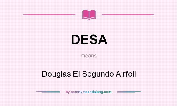 What does DESA mean? It stands for Douglas El Segundo Airfoil