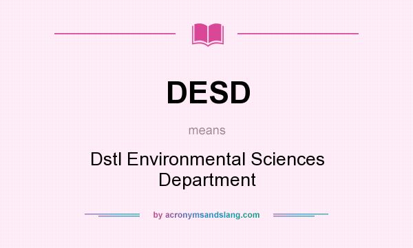 What does DESD mean? It stands for Dstl Environmental Sciences Department