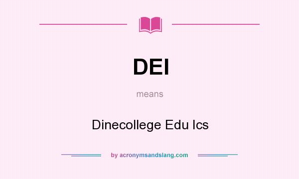 What does DEI mean? It stands for Dinecollege Edu Ics