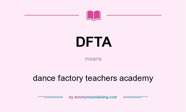 What does DFTA mean? It stands for dance factory teachers academy