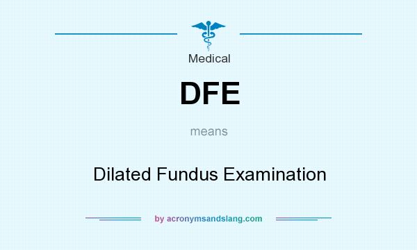 What does DFE mean? It stands for Dilated Fundus Examination