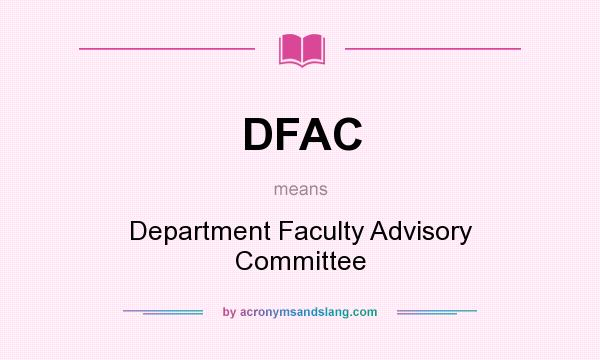 What does DFAC mean? It stands for Department Faculty Advisory Committee