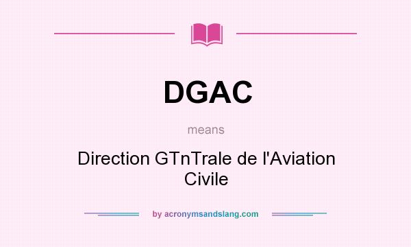What does DGAC mean? It stands for Direction GTnTrale de l`Aviation Civile