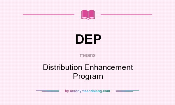 What does DEP mean? It stands for Distribution Enhancement Program