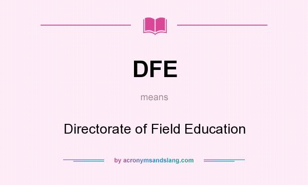 What does DFE mean? It stands for Directorate of Field Education