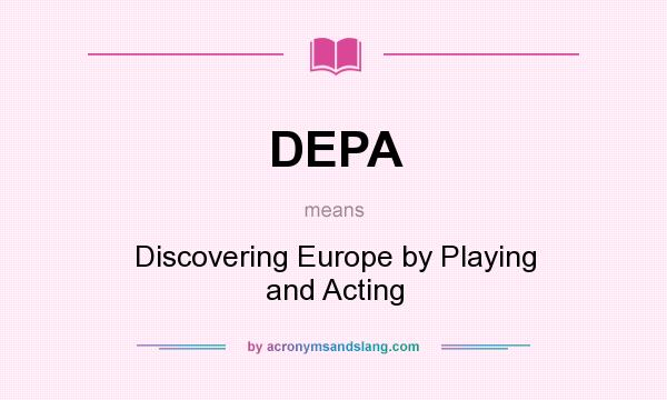 What does DEPA mean? It stands for Discovering Europe by Playing and Acting