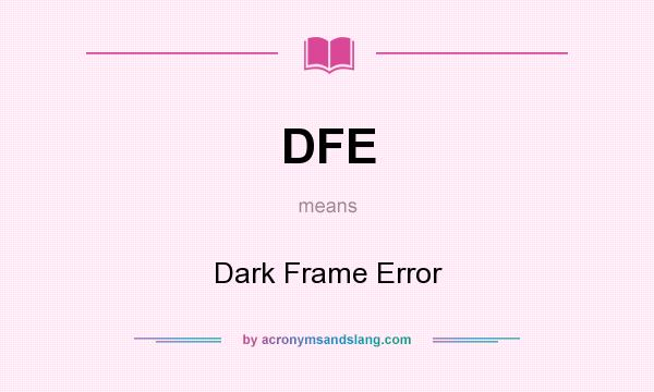 What does DFE mean? It stands for Dark Frame Error