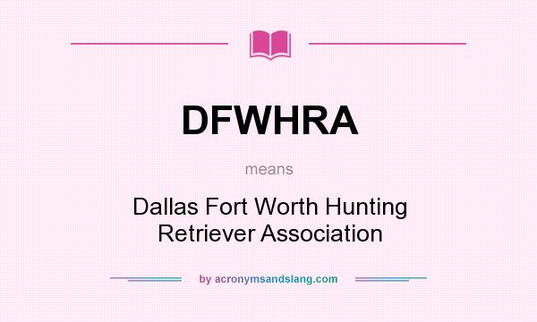 What does DFWHRA mean? It stands for Dallas Fort Worth Hunting Retriever Association
