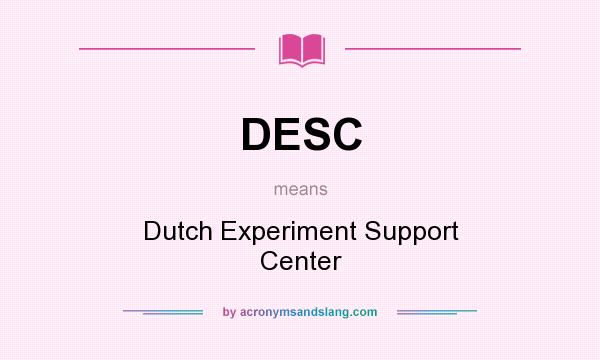 What does DESC mean? It stands for Dutch Experiment Support Center