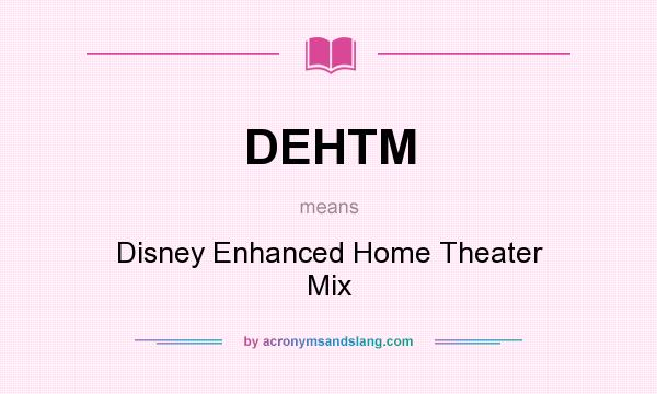 What does DEHTM mean? It stands for Disney Enhanced Home Theater Mix