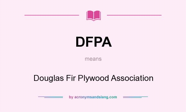 What does DFPA mean? It stands for Douglas Fir Plywood Association