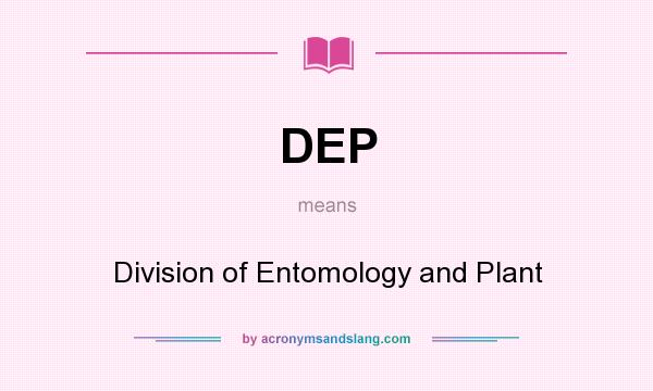 What does DEP mean? It stands for Division of Entomology and Plant