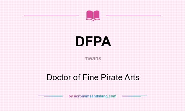 What does DFPA mean? It stands for Doctor of Fine Pirate Arts