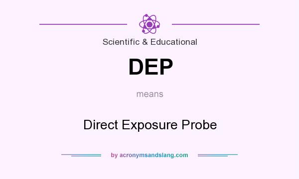 What does DEP mean? It stands for Direct Exposure Probe