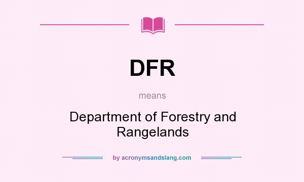 What does DFR mean? It stands for Department of Forestry and Rangelands