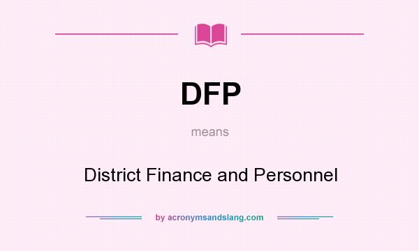 What does DFP mean? It stands for District Finance and Personnel