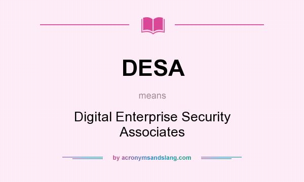 What does DESA mean? It stands for Digital Enterprise Security Associates