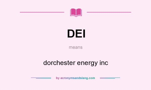 What does DEI mean? It stands for dorchester energy inc