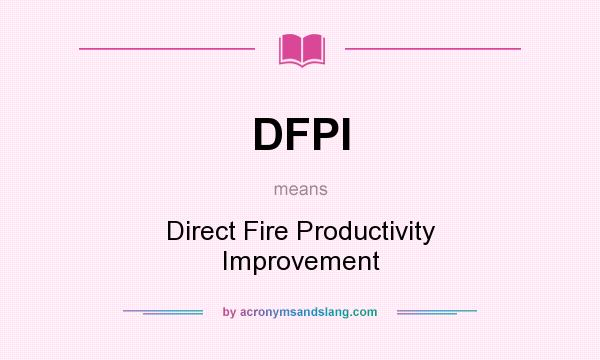 What does DFPI mean? It stands for Direct Fire Productivity Improvement