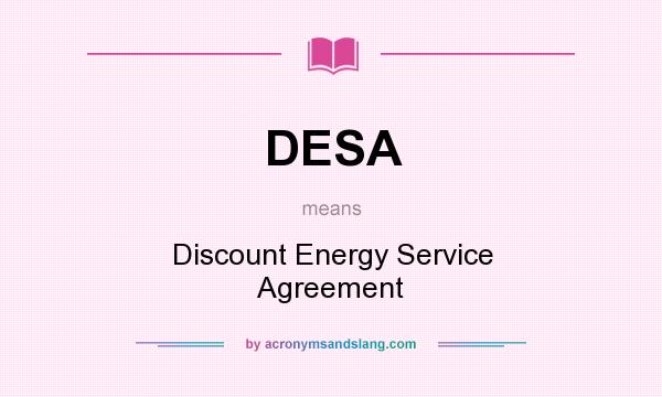 What does DESA mean? It stands for Discount Energy Service Agreement
