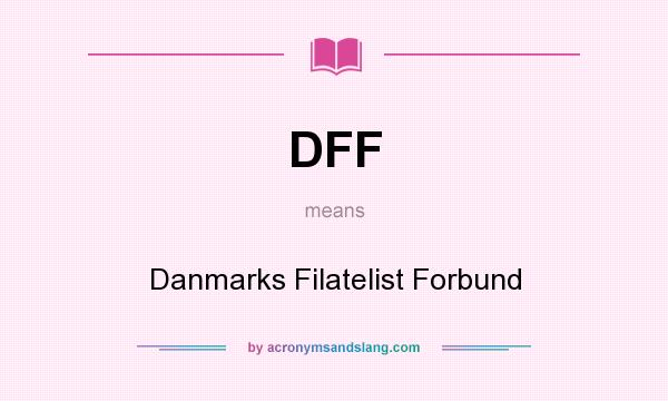 What does DFF mean? It stands for Danmarks Filatelist Forbund