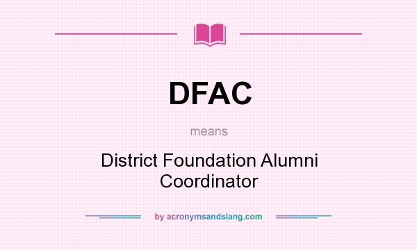What does DFAC mean? It stands for District Foundation Alumni Coordinator