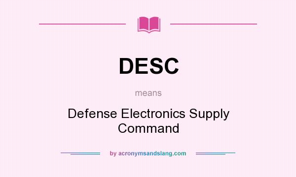 What does DESC mean? It stands for Defense Electronics Supply Command