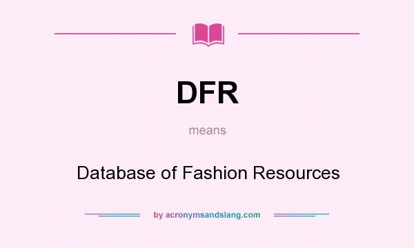 What does DFR mean? It stands for Database of Fashion Resources