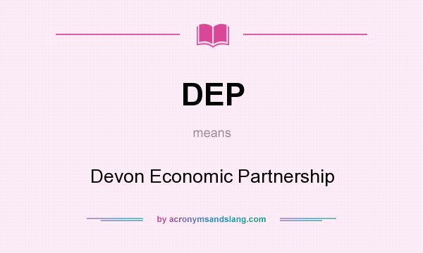 What does DEP mean? It stands for Devon Economic Partnership