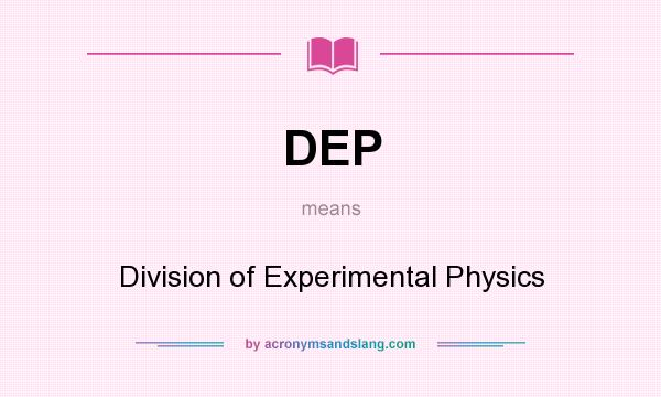 What does DEP mean? It stands for Division of Experimental Physics