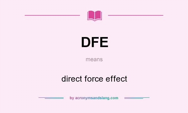 What does DFE mean? It stands for direct force effect