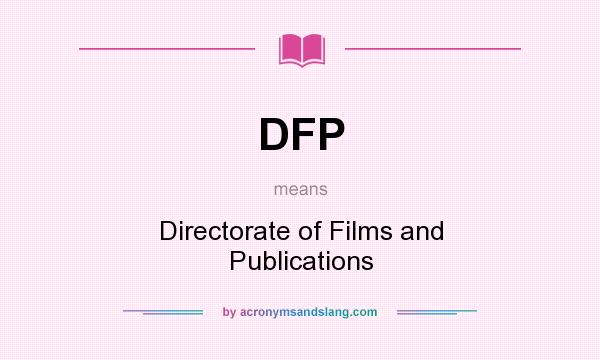 What does DFP mean? It stands for Directorate of Films and Publications