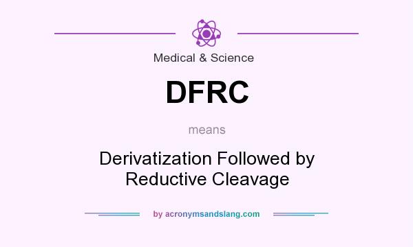 What does DFRC mean? It stands for Derivatization Followed by Reductive Cleavage